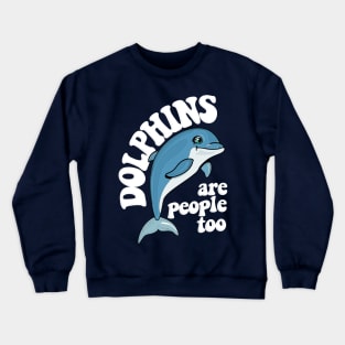 Dolphins Are People Too / Humorous Typography Design Crewneck Sweatshirt